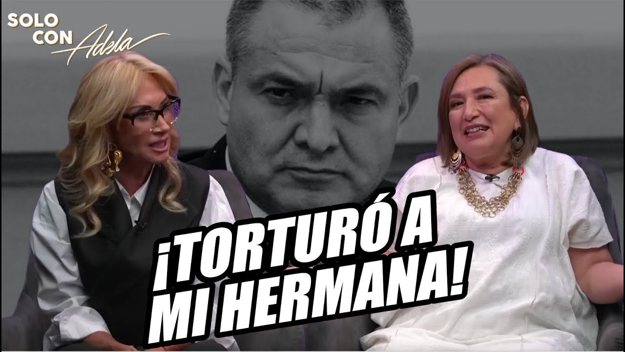 Xóchitl Gálvez revela que García Luna torturó a su hermana presa - Solo con Adela