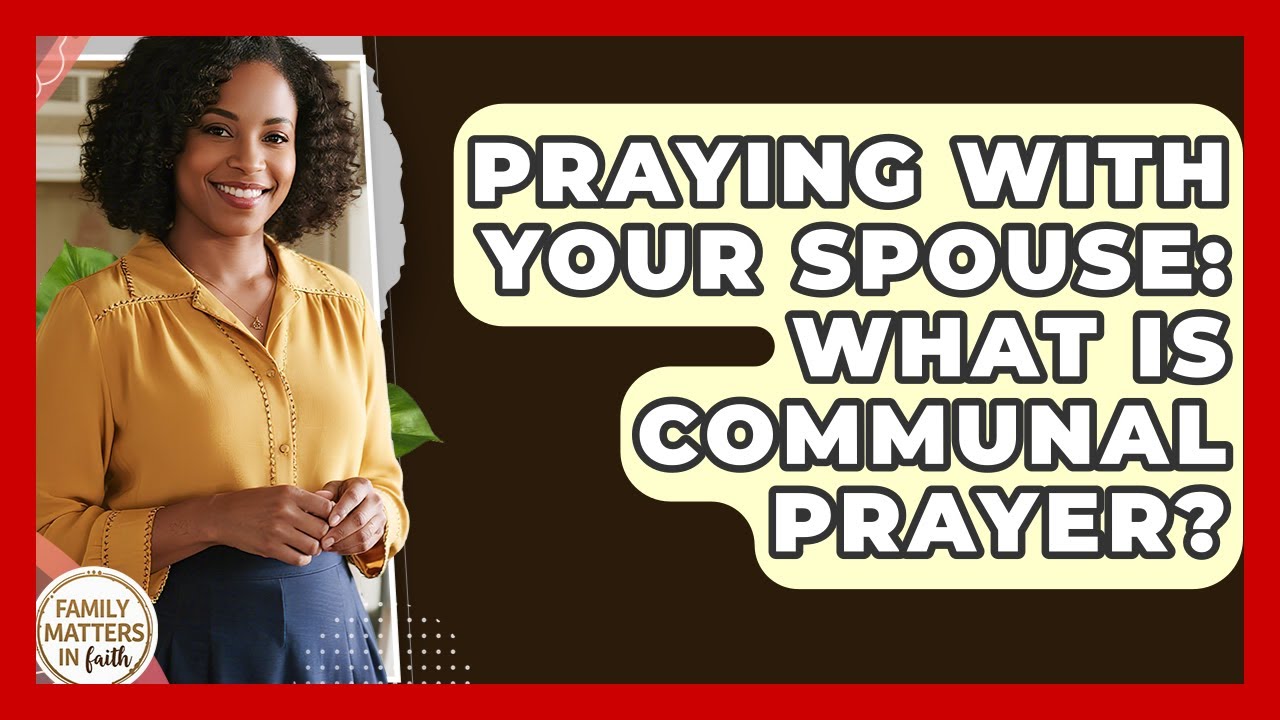 Praying With Your Spouse: What Is Communal Prayer? - Family Matters in Faith