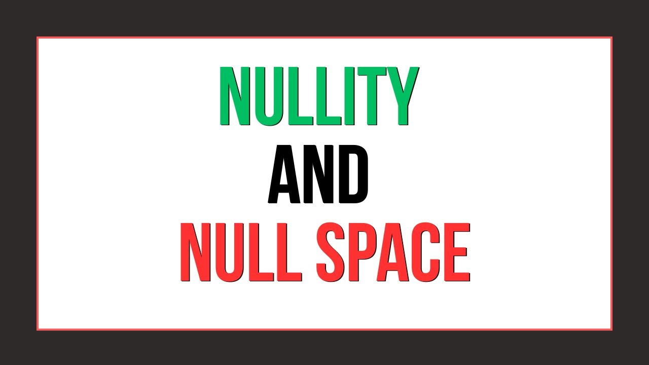Null Space and Nullity | Rank-Nullity Theorem | Linear Algebra Concepts