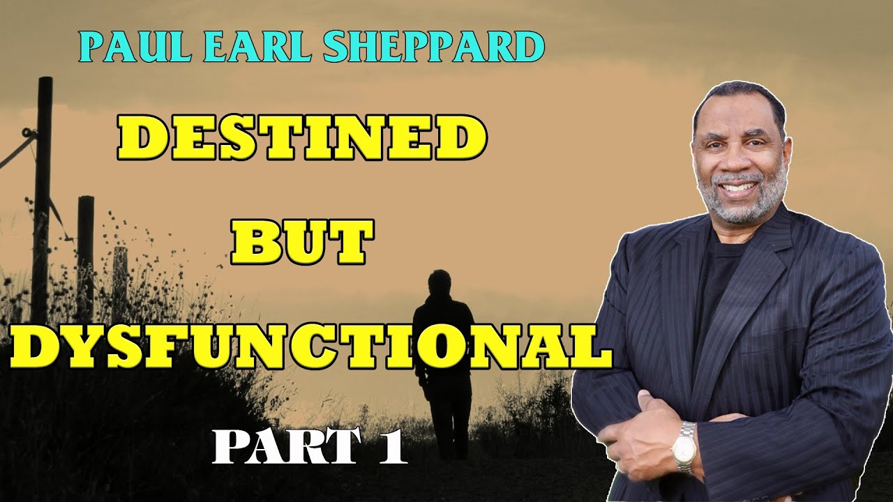 Dr. Paul Sheppard - Destined but Dysfunctional - Part 1