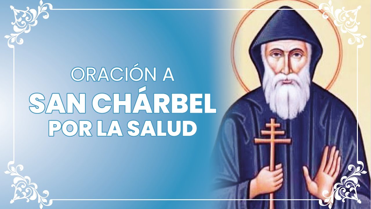 SAN CHARBEL ORACI&Oacute;N POR LA SALUD - Oraciones de Poder 🙏