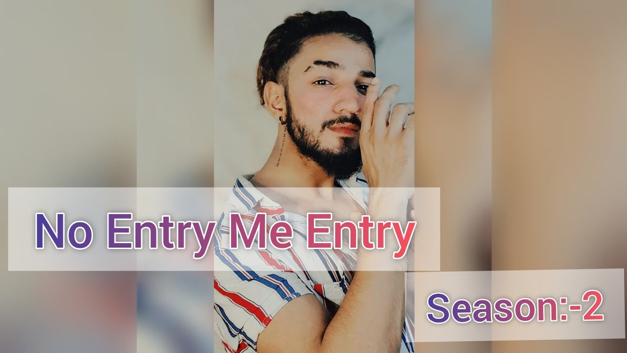No Entry Me Entry | Season 2 | The End.