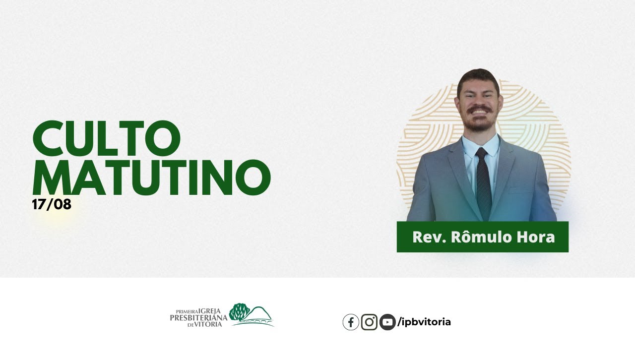 Culto Matutino - Rev. R&ocirc;mulo Hora - 17/08/2025