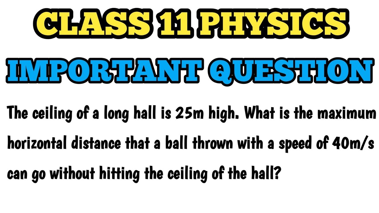 Class 11 Numerical Projectile Physics Numerical || Ceiling of long hall is 25 m high. #numericals