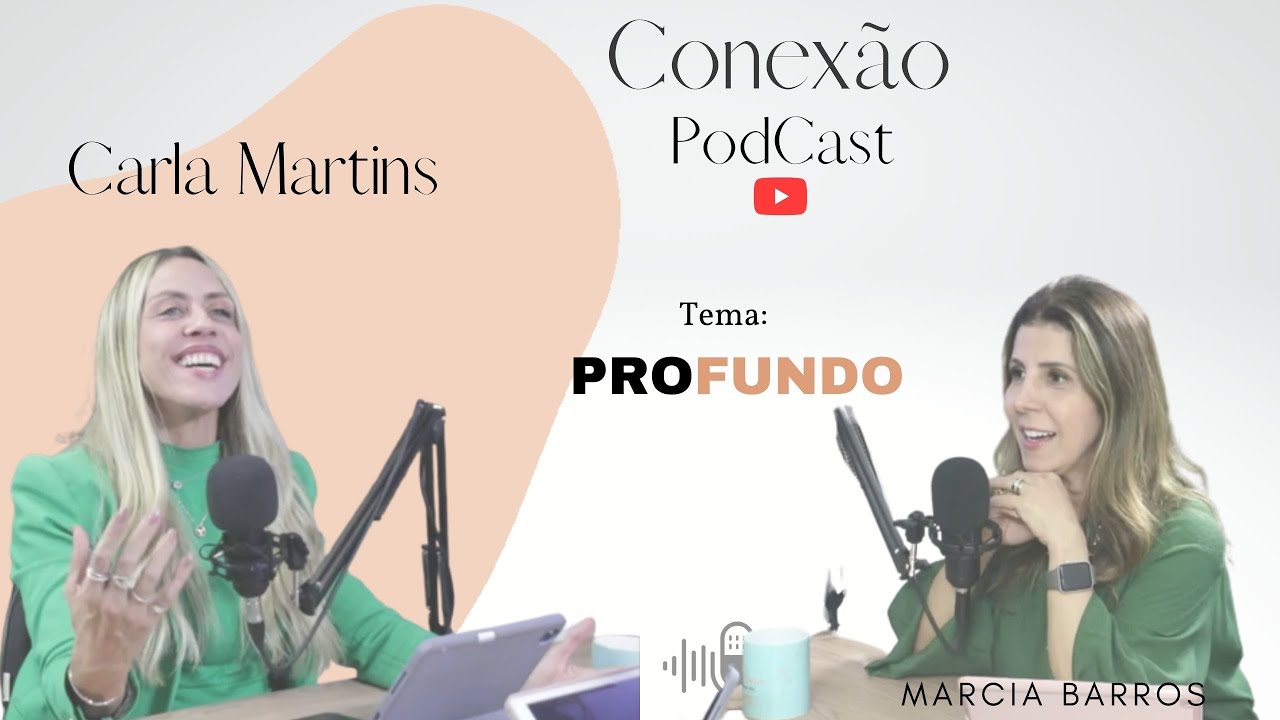 CONEXÃO PODCAST #007 - PROFUNDO. Carla Martins