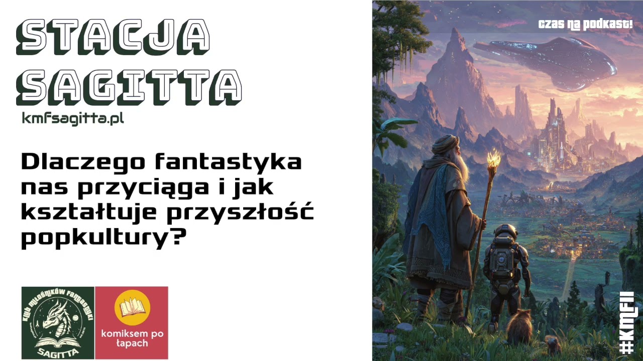 Stacja Sagitta #vol.62- Dlaczego fantastyka nas przyciąga i jak kształtuje przyszłość popkultury?