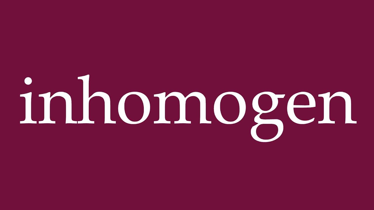 How to Pronounce ''inhomogen'' (inhomogeneous) Correctly in German