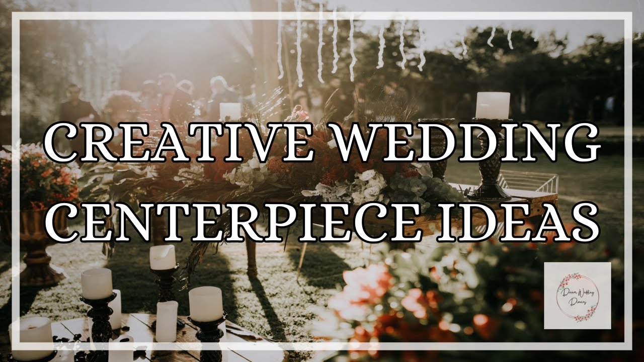 Creative Wedding Centerpiece Ideas - Dream Wedding Diaries