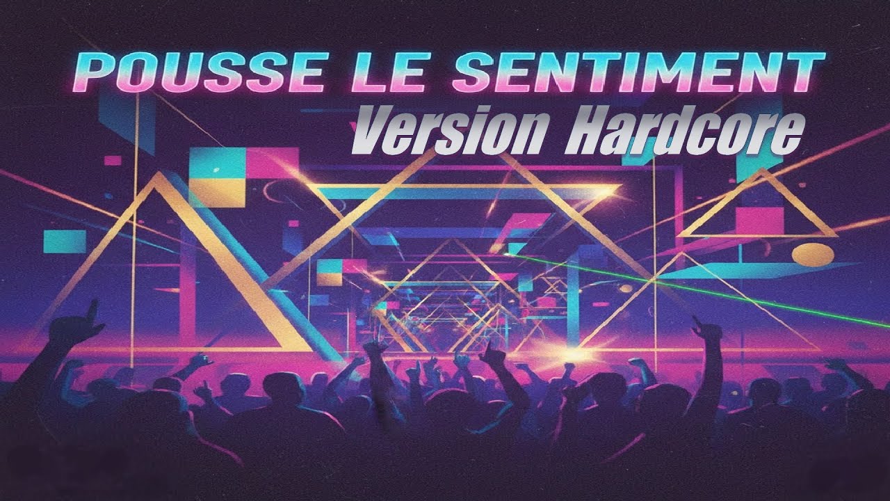 Pousse Le Sentiment Version Hardcore