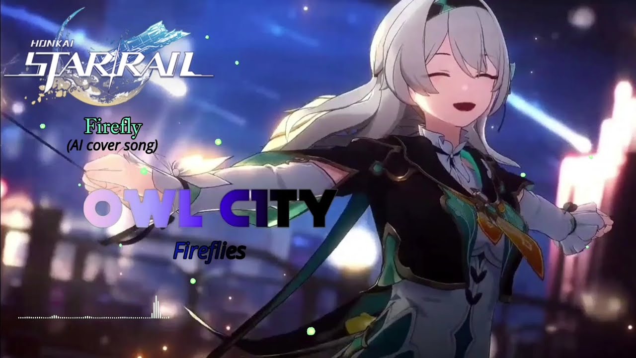 【Honkai Star Rail】Firefly: Fireflies by 'Owl City' (AI Cover Song)