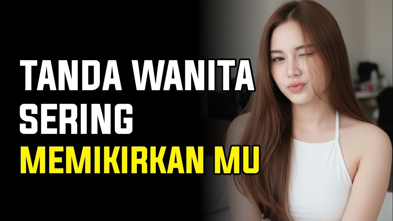 10 TANDA WANITA SERING MIKIRIN KAMU TAPI GENGSI BUAT NGAKU!