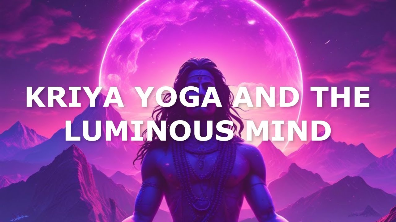 Kriya Yoga and the Luminous Mind