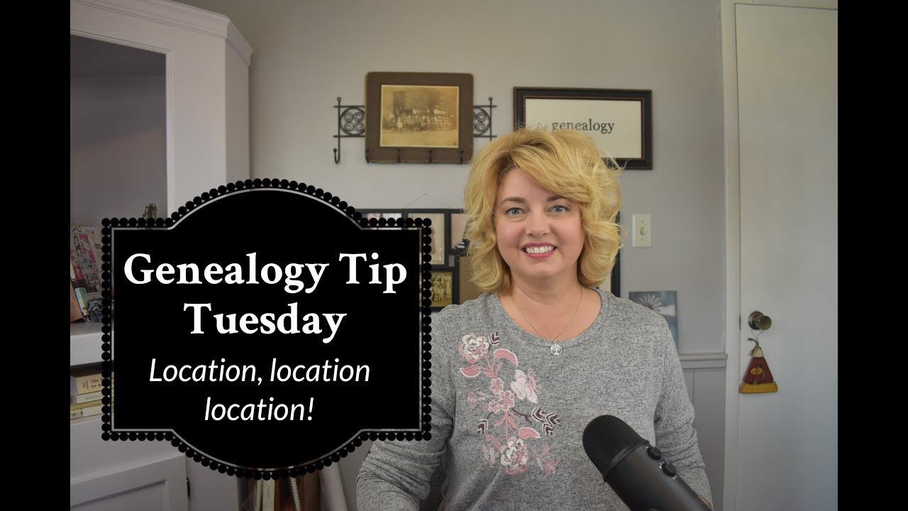 Genealogy Tip Tuesday: Location, location, location!