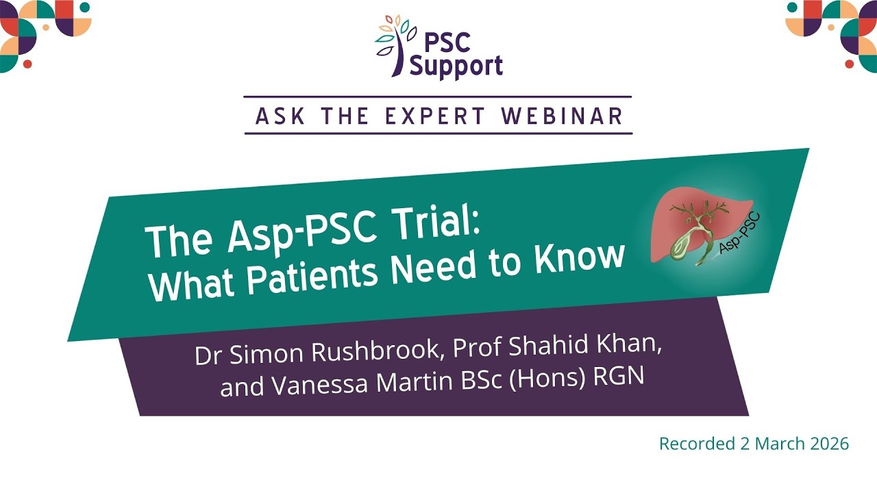 Asp-PSC Trial: What Patients Need to Know - Dr Simon Rushbrook, Prof Shahid Khan & Vanessa Martin
