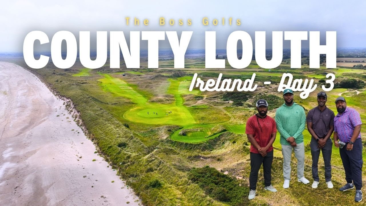 County Louth Golf Club - Ireland Golf Trip - Day 3 - The Boss Golfs