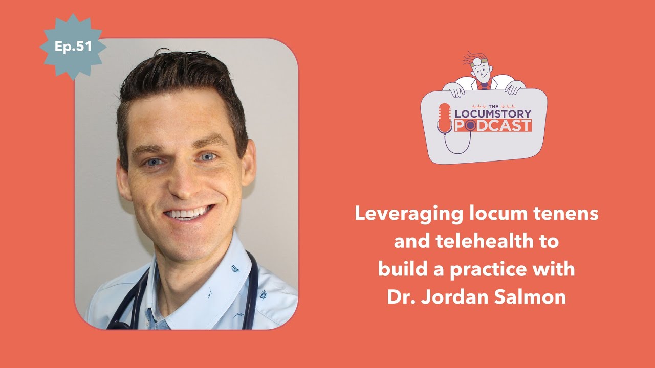 Leveraging locum tenens and telehealth with Dr. Salmon | Ep. 51 The Locumstory Podcast