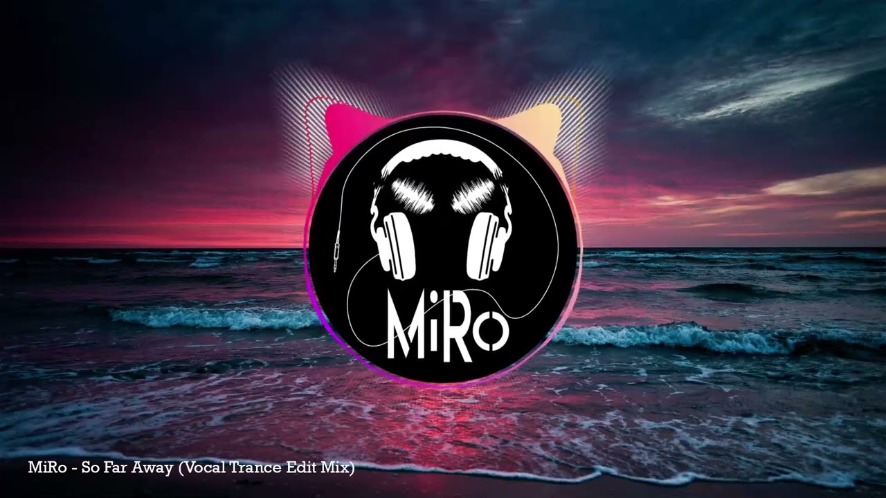 MiRo - So Far Away (Vocal Trance Edit Mix)