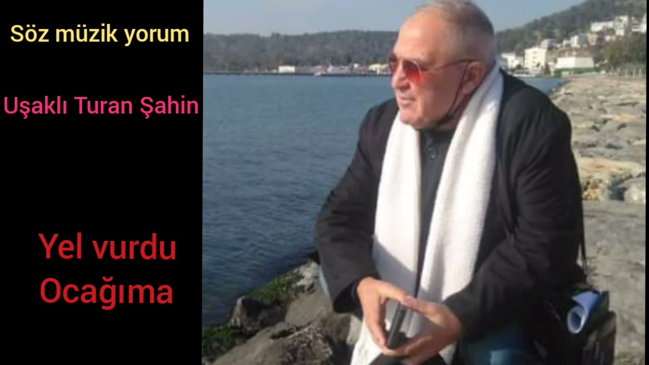 Uşaklı Turan Şahin Yel.Vurdu Ocağıma