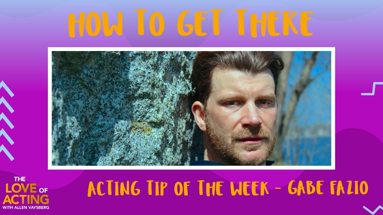 How to Get There | Gabe Fazio with an acting tip of the week on how to work with emotions