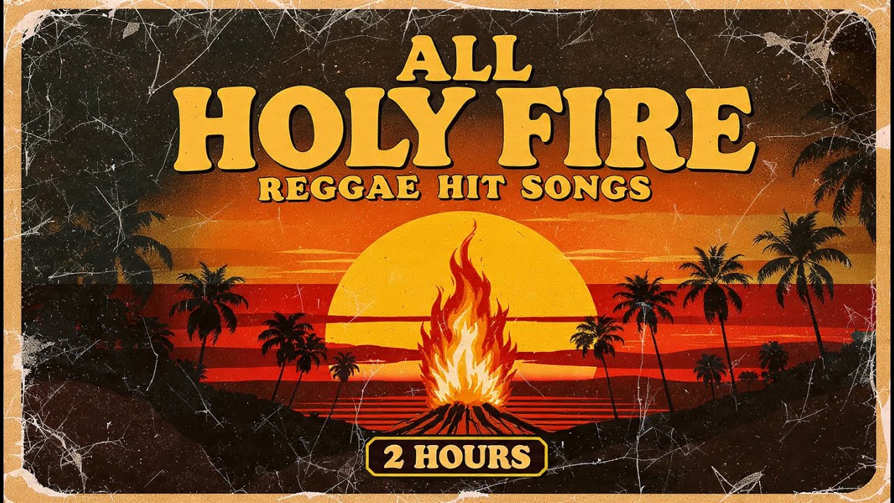 All Holy Fire Reggae Hit Songs | 2 Hours Reggae Compilation | Non-Stop Roots
