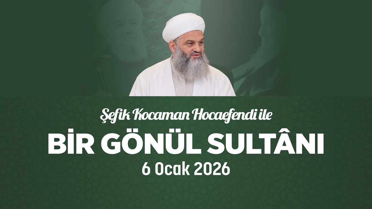 Şefik Kocaman Hocaefendi | Bir Gönül Sultânı | 6 Ocak 2026