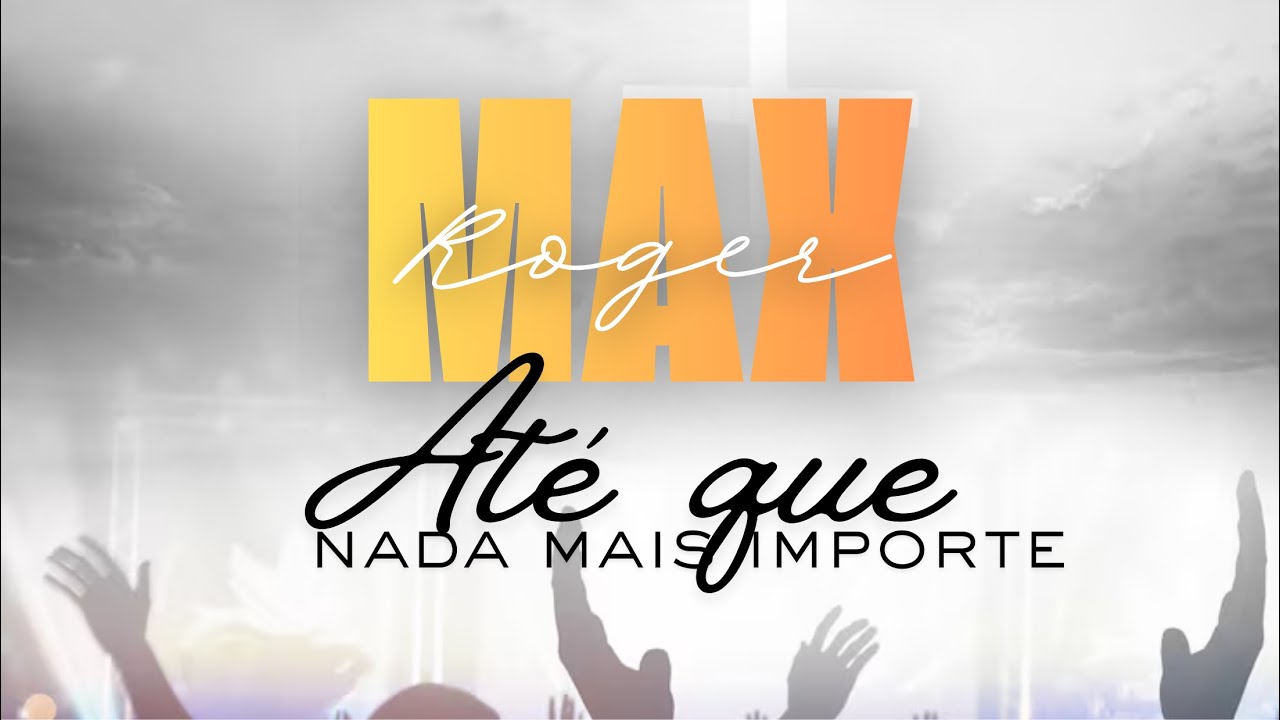 Até que nada mais importe - Max Roger