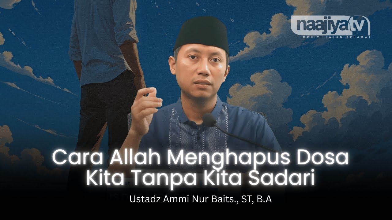 CARA ALLAH HAPUS DOSA TANPA KITA SADARI - Ustadz Ammi Nur Baits, S.T, B.A