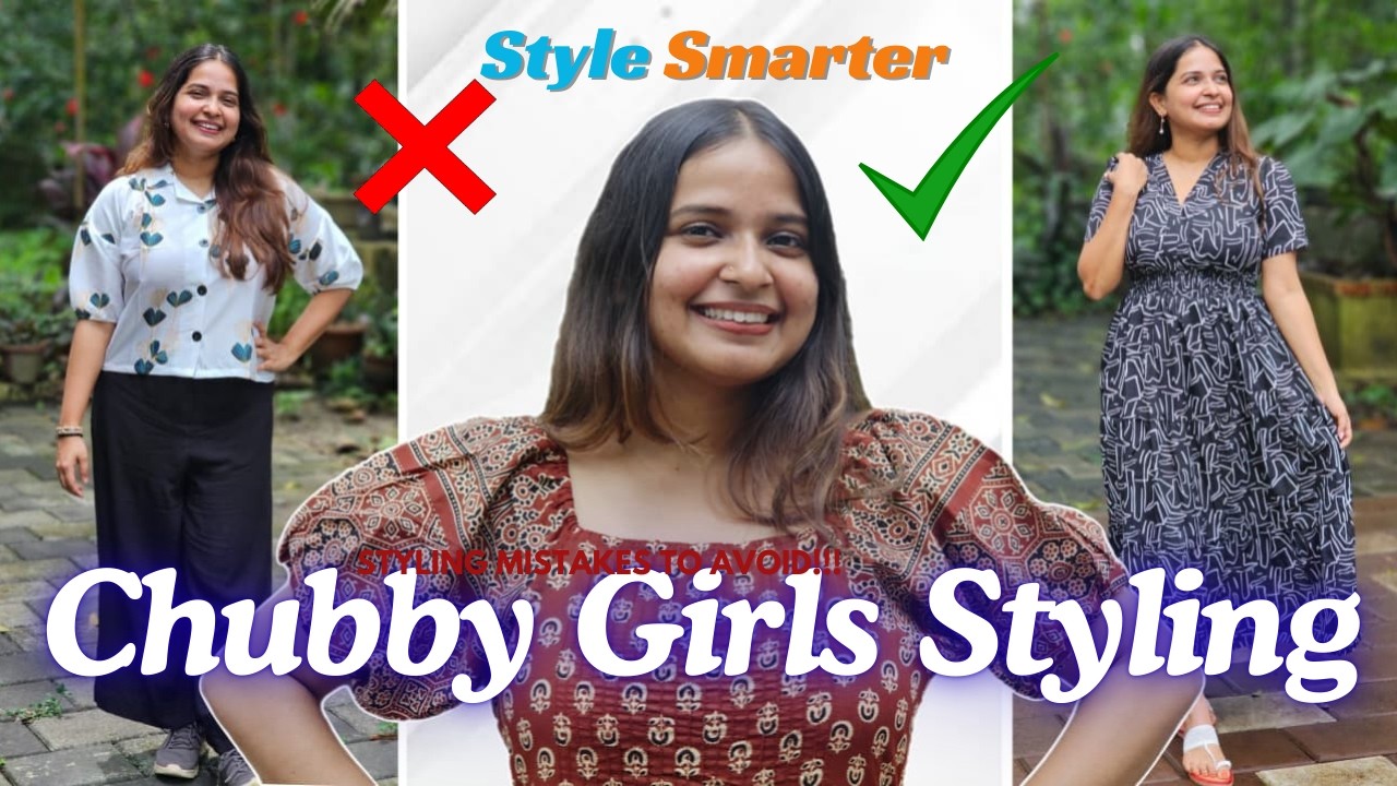 Chubby Girls Styling Tips | Fashion Mistakes to avoid for Short & Chubby girls