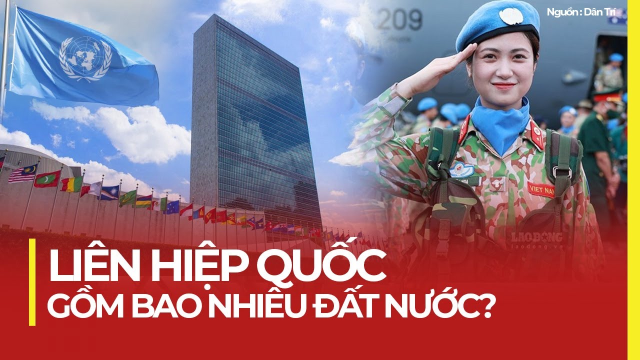 LI&Ecirc;N HIỆP QUỐC GỒM BAO NHI&Ecirc;U ĐẤT NƯỚC?