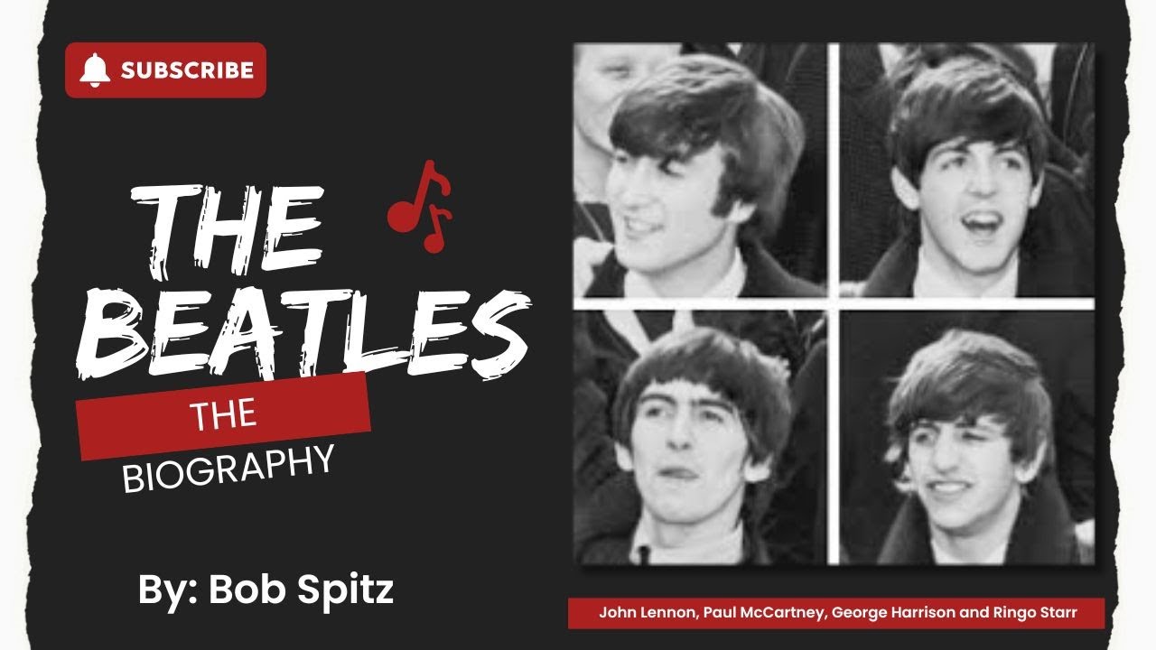 The Beatles: The Biography by Bob Spitz - A Detailed Summary