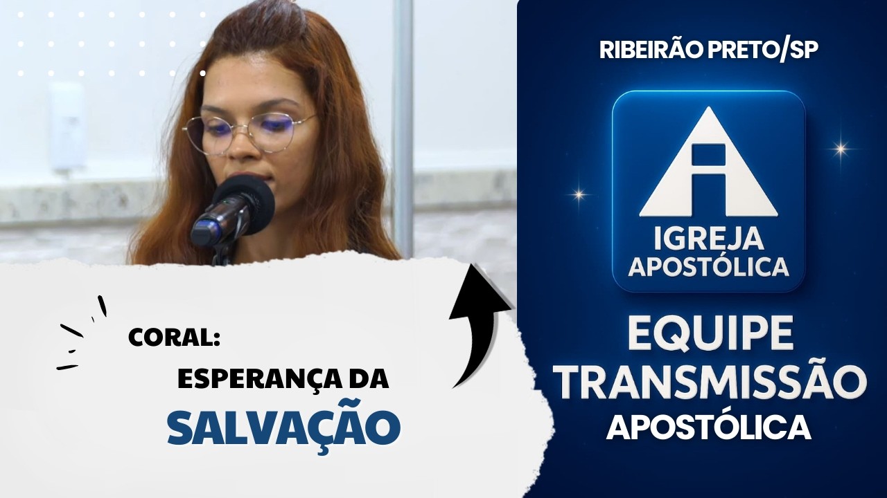 Coral: Esperança Da Salvação - Igreja Apostólica Ribeirão Preto/SP
