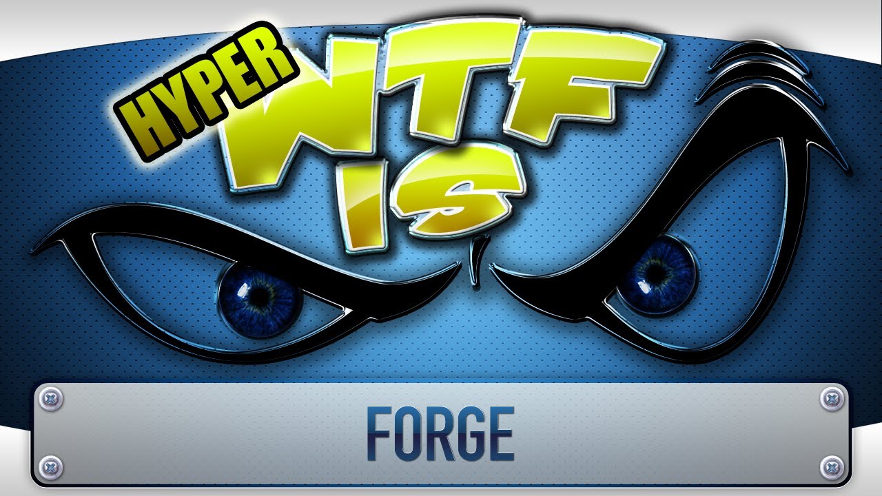 ► WTF Is... - FORGE (Alpha) ( Hyper WTF Edition )