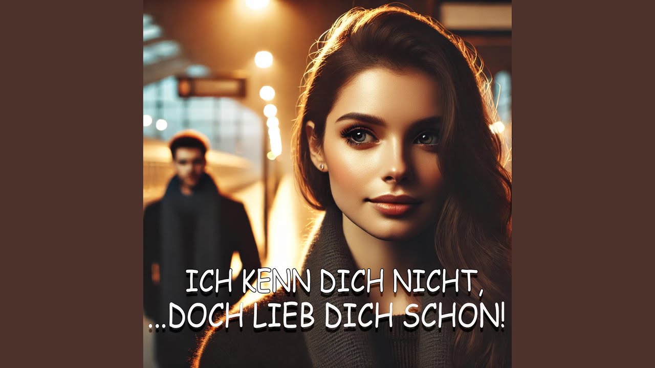 Ich kenn dich nicht, doch lieb dich schon