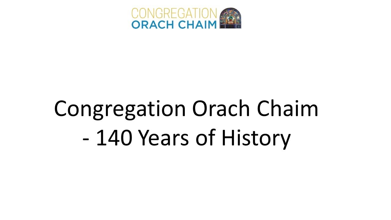 Congregation Orach Chaim - 140 Years of History