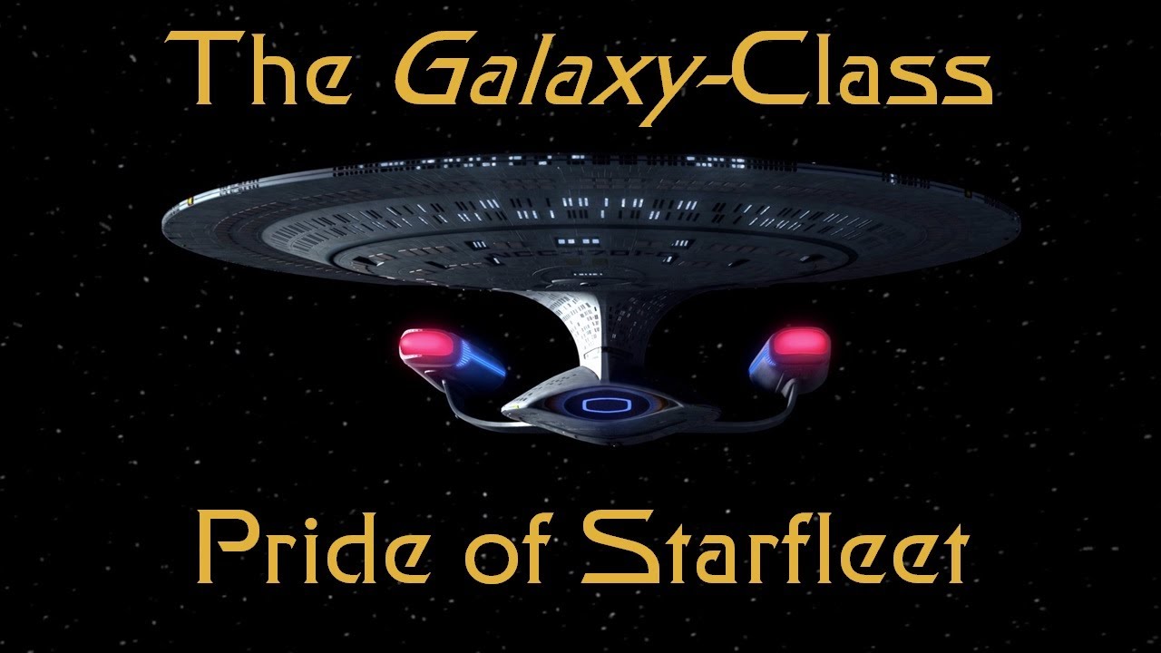 The Galaxy-Class: Pride of Starfleet