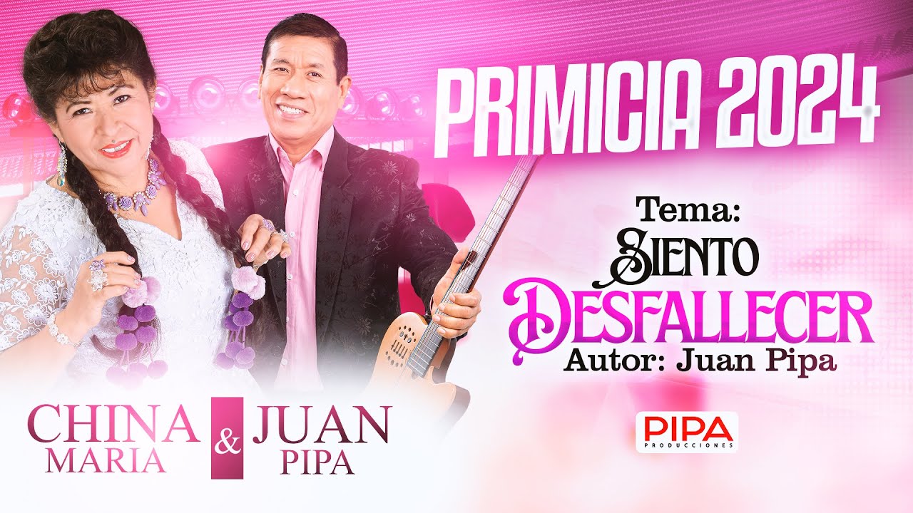 CHINA MARIA Y JUAN PIPA  /  PRIMICIA 2024  / SIENTO DESFALLECER