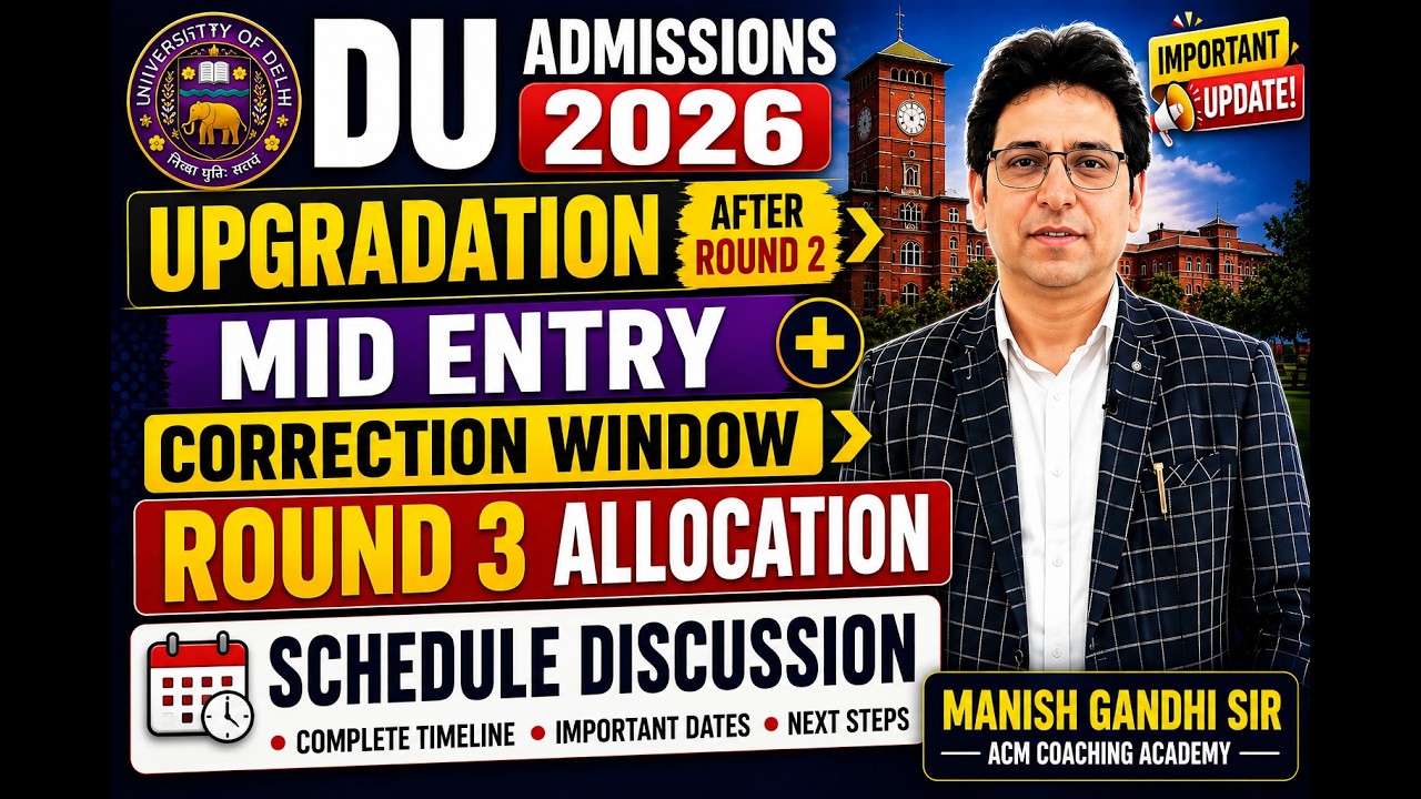 DU Admissions 2026 🚨 Upgradation After Round 2 | Mid Entry + Correction Window + Round 3 Schedule