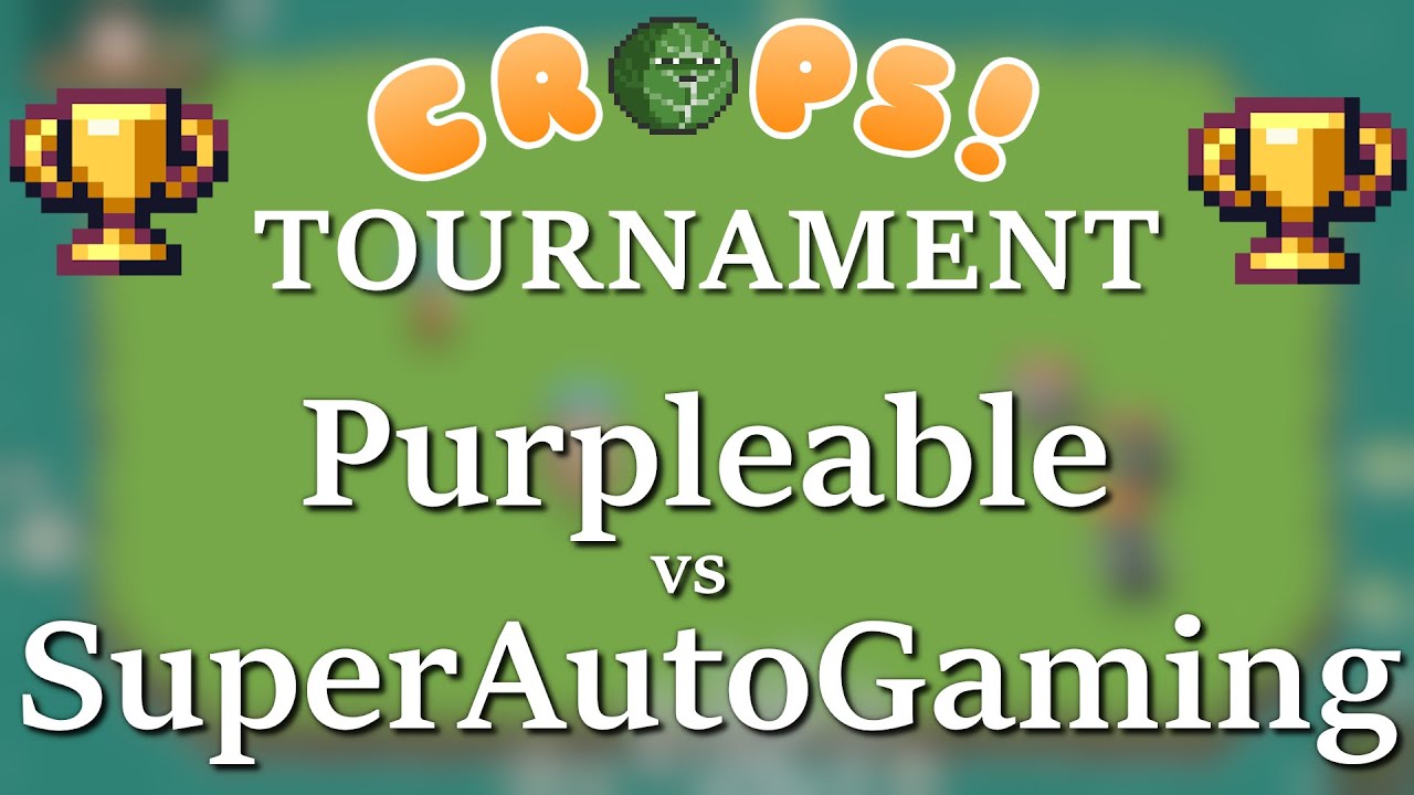 The CROPS! Tournament | Purpleable VS SuperAutoGaming