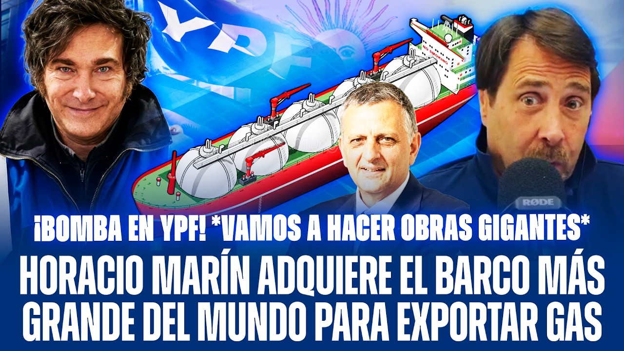 ¡BOMBA EN YPF! HORACIO MARÍN ADQUIERE EL BARCO MÁS GRANDE DEL MUNDO PARA EXPORTAR GAS