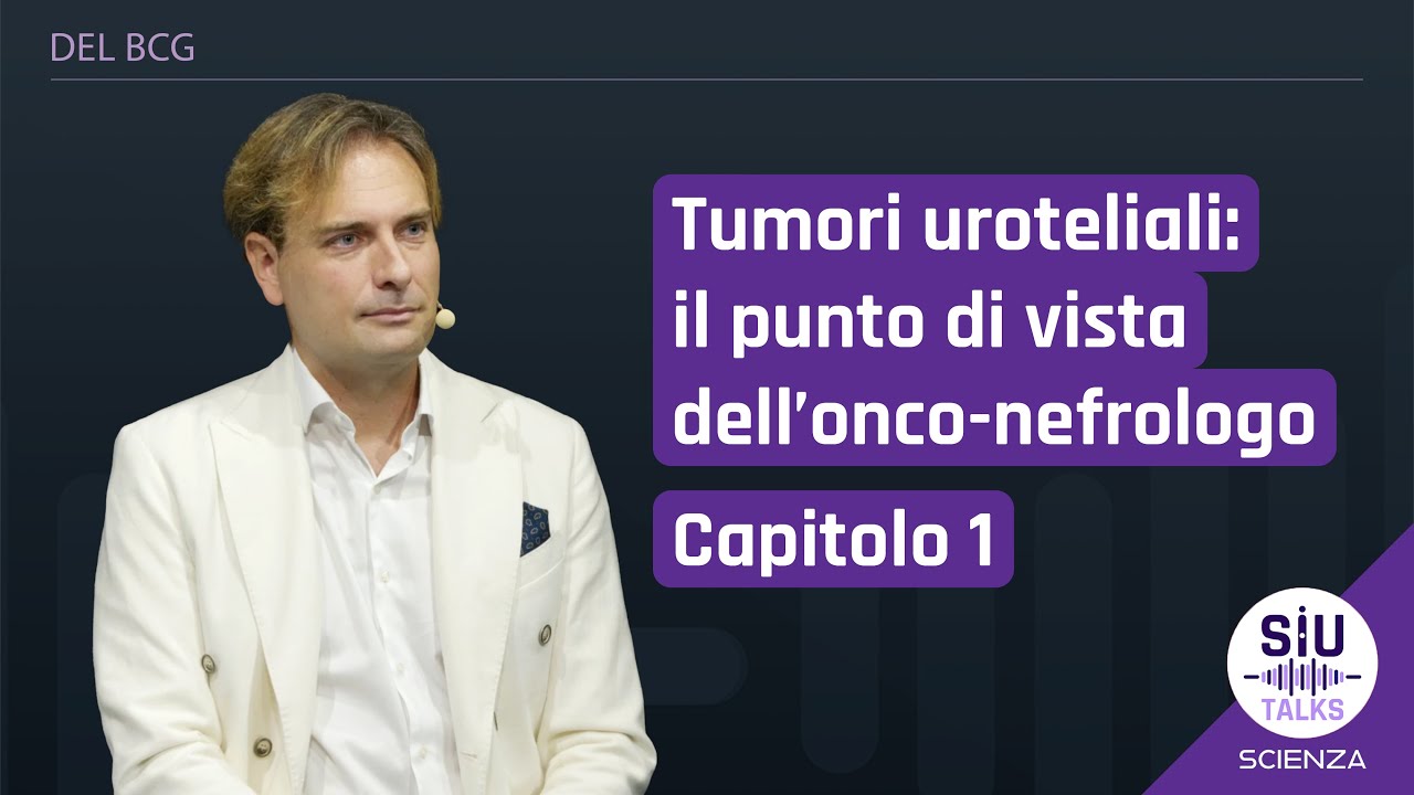 #SIUTalks | I tumori uroteliali visti dell’onco-nefrologo / Capitolo 1 | Francesco Trevisani
