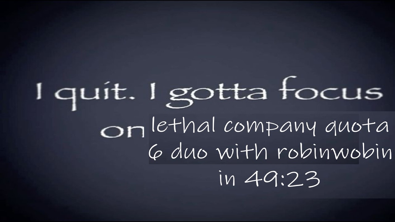 Lethal Company 6 Quota Duo with robinwobin in 49:23.93 (No Beehives Glitchless)