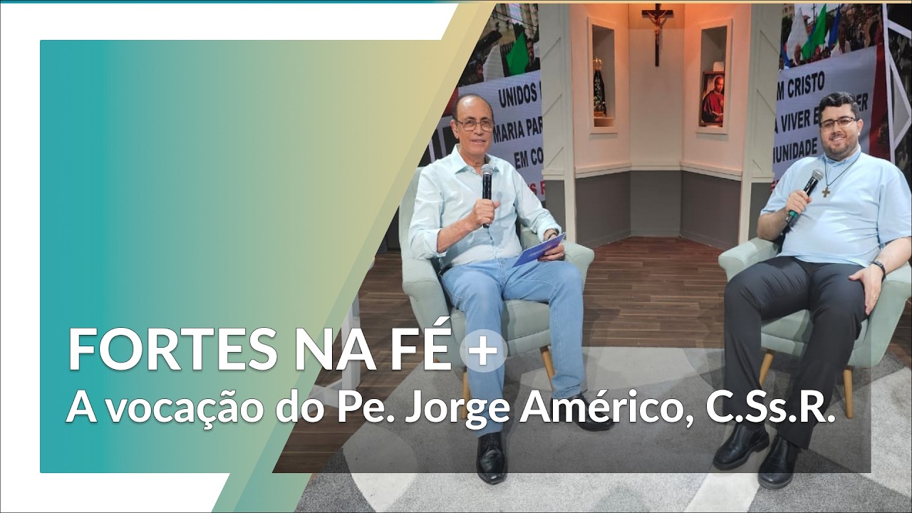 Fortes na Fé | Conheça a vocação do Pe. Jorge Américo, C.Ss.R.