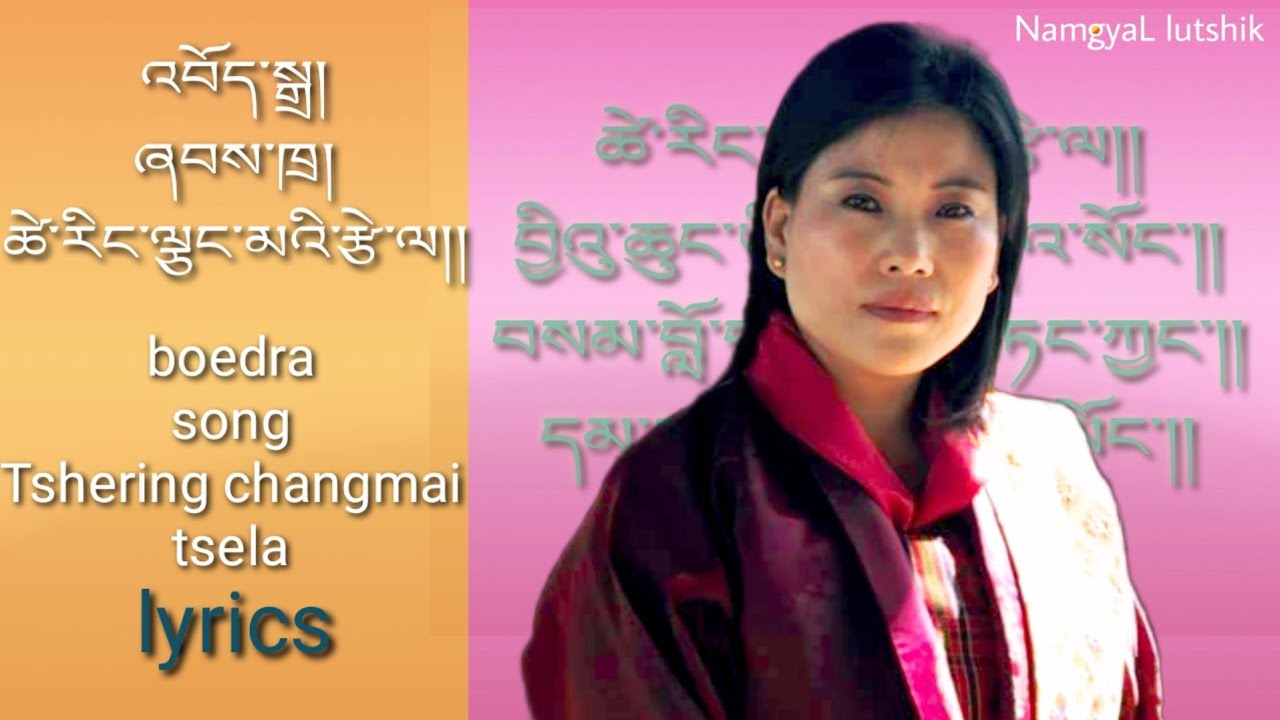 Tshering changmai tsela _ ཚེ་རིང་ལྕང་མའི་རྩེ་ལ།། (lyrics) video boedra. Pema Lhamo Bhutanese song