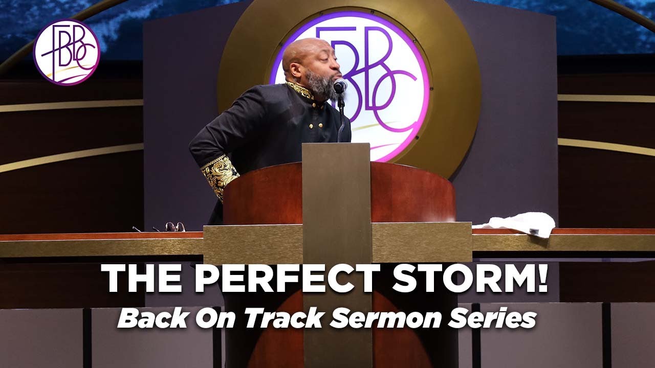 The Perfect Storm • Back on Track • Pastor Tolan Morgan