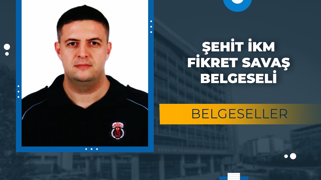 Şehit İnfaz Koruma Memuru Fikret Savaş Belgeseli