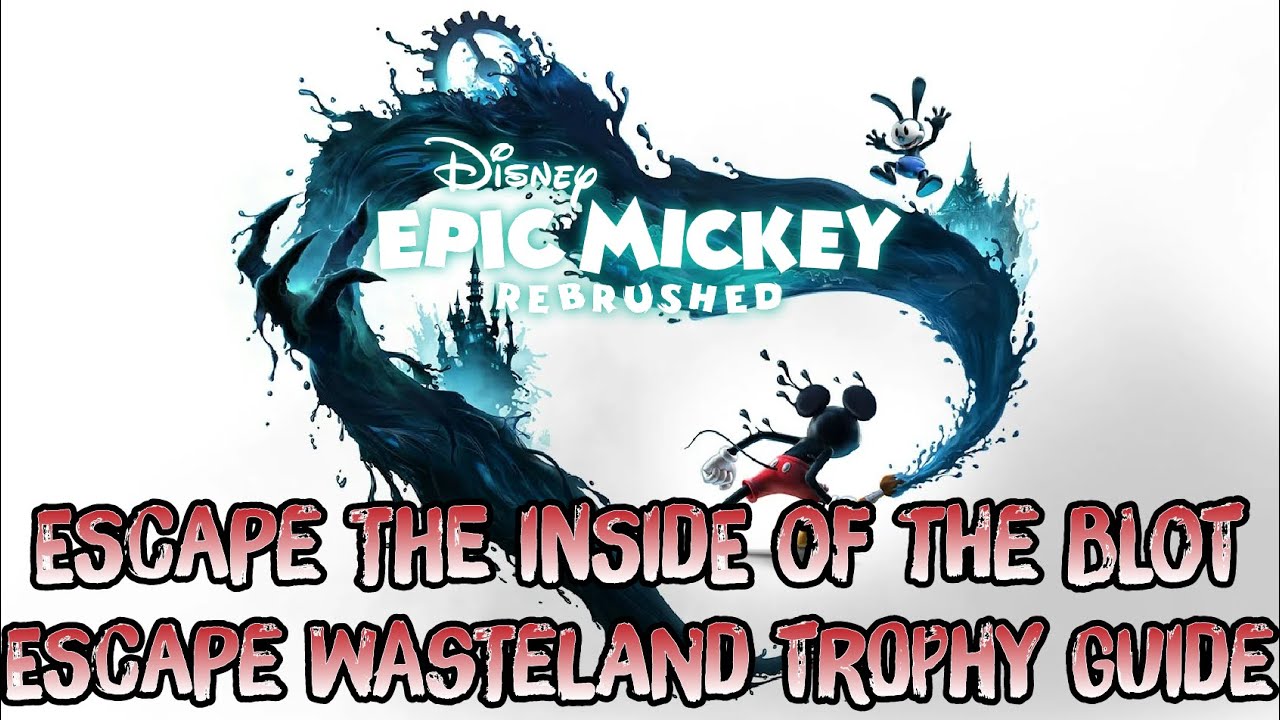 Epic Mickey: Rebrushed - Escape the Inside of the Blot (Escape Wasteland Trophy Guide)