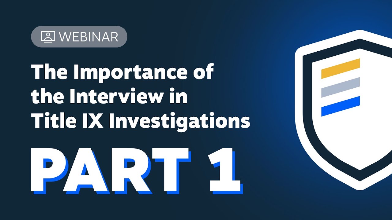 Part 1- The Importance of the Interview in Title IX: Separating the Interview from the Investigation
