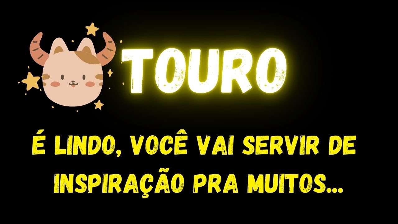 ♉️TOURO🤩É LINDO, VOCÊ VAI SERVIR DE INSPIRAÇÃO PRA MUITOS...