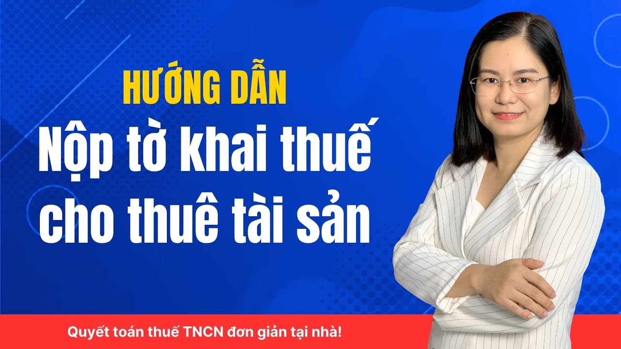 Hướng dẫn nộp tờ khai thuế cho thuê tài sản / 