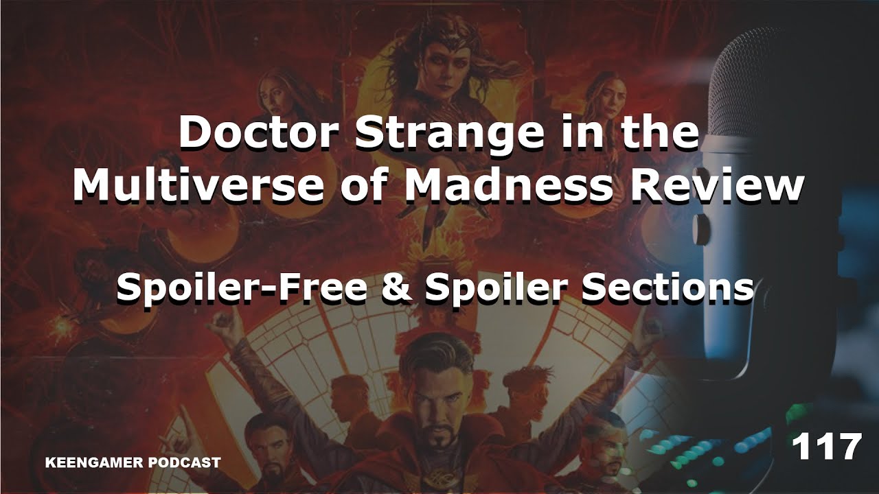 KeenGamer Podcast #117: Doctor Strange in the Multiverse of Madness Review